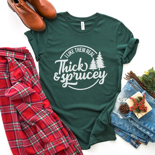 I Like Them Real Thick & Sprucey Shirt - Funny Holiday Tee